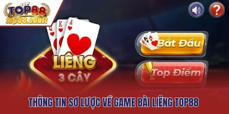 Thông tin sơ lược về game bài Liêng Top88